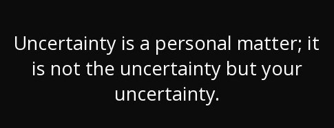 VetInvestigator's tweet photo. Uncertainty is a personal matter-it is not THE uncertainty but YOUR uncertainty. Facts are bedrock; opinions are shifting sands. #IPTES2018 https://t.co/rmVObwVJP9