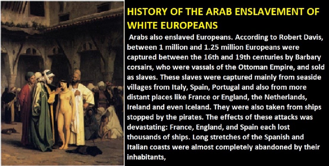 HelpPuppyDogs's tweet image. HOW ABOUT THESE #ARAB #JIHADI #MUSLIMS WHO ENSLAVED MILLIONS OF #CHRISTIANS... ANY WORD ON WHEN YOU&apos;LL BE FINDING ANY #SLAVESHIPS CARRYING THOSE MILLIONS OF #WHITECHRISTIANS INTO SLAVERY AROUND THE WORLD?