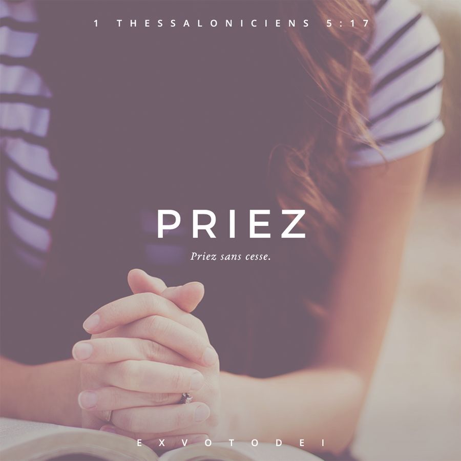 1 Thessaloniciens 5:17 priez sans cesse, Parole de Vie 2017 (PDV2017)