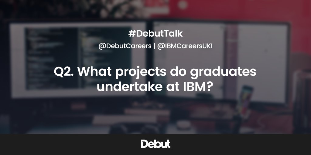 DebutCareers's tweet photo. Q2. What projects do graduates undertake at IBM? #DebutTalk @IBMCareersUKI https://t.co/SlfmZYP5wV