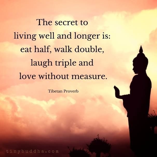 tinybuddha's tweet photo. "The secret to living well and longer is: eat half, walk double, laugh triple, and love without measure." ~Tibetan Proverb https://t.co/k6xUxL5IHe