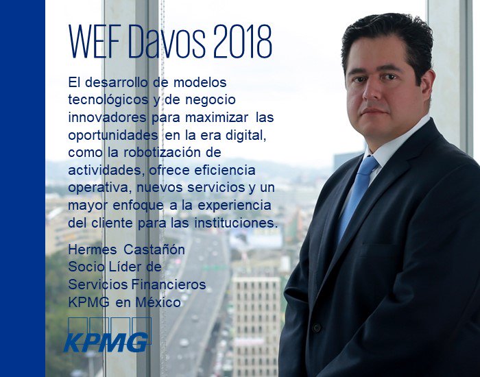 Hermes Castañón, Socio Líder de Servicios Financieros de #KPMGMEXICO, reflexiona acerca del efecto de la #digitalización en el sector financiero dentro del marco de #WEF18 de #Davos