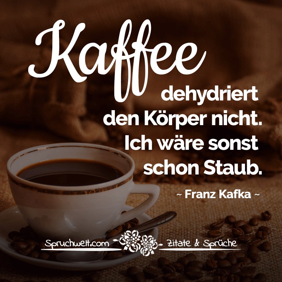 Spruchwelt Zitate Sprüche On Twitter Kaffee Dehydriert Den