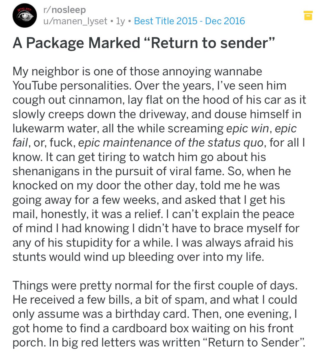 ↳ A package marked “Return to sender”{ https://www.reddit.com/r/nosleep/comments/5j6p8x/a_package_marked_return_to_sender/}