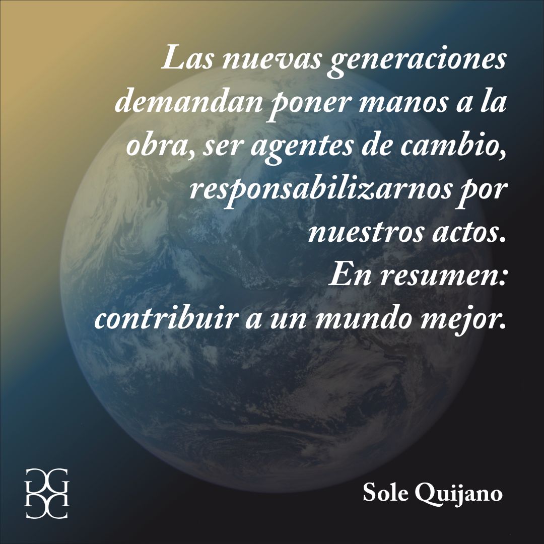 Las nuevas generaciones demandan poner manos a la obra, ser agentes de  cambio, responsabilizarnos por nuestros actos; en resumen, aportar a un  mundo mejor.\, image size:1080x1080