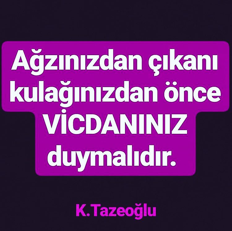 Ağzınızdan çıkanı kulağınızdan önce
VİCDANINIZ duymalıdır.
<a href="/ktazeoglu/">Kahraman Tazeoğlu</a> 📝📚