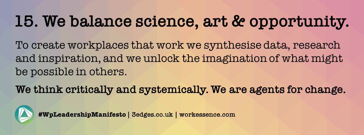 #WpLeadershipManifesto | Day 15. We balance science, art and opportunity. We unlock the imagination of what might be possible in others. We are agents for workplace change. | follow <a href="/_3edges/">3edges</a> for all 18 points | @workessence <a href="/ianellison/">Ian Ellison</a> <a href="/wpmpodcast/">Workplace Matters</a> @BIFM_UK