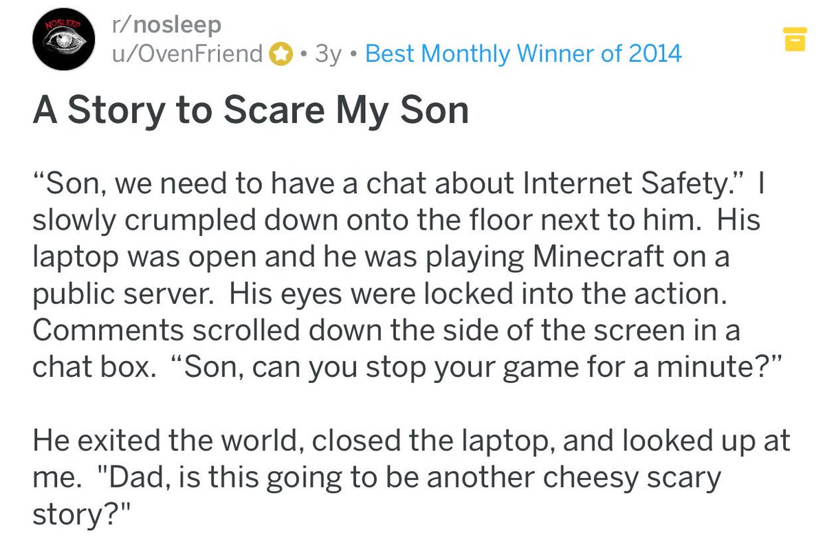 ↳ A story to scare my son{ https://www.reddit.com/r/nosleep/comments/2igaa9/a_story_to_scare_my_son/}