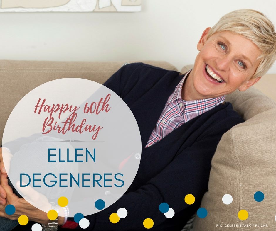 HAPPY BIRTHDAY Ellen DeGeneres!  