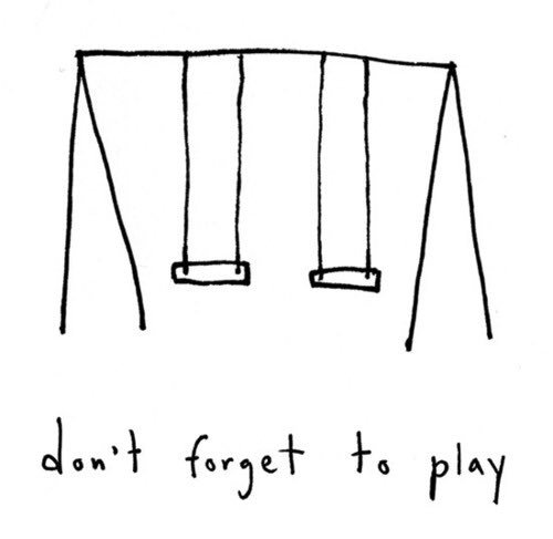 We don't stop playing because we grow old; we grow old because we stop playing