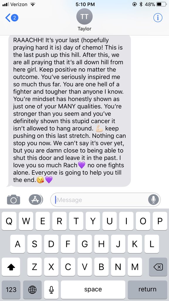 RachaelHolsteen's tweet photo. This girl has been amazing throughout my journey. From the day something wasn’t right, to my last chemo treatment. Every treatment weekend she texts me messages like this one. THANK YOU TO EVERYONE FOR THE SUPPORT! No one will ever know how much it means💜 https://t.co/qSbz71AeDl