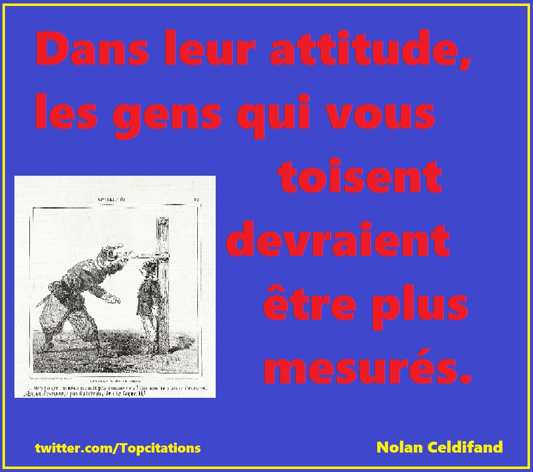 TopCitations's tweet photo. #Citation en image de Nolan Celdifand : "Dans leur #attitude, les gens qui vous toisent devraient être plus mesurés."
#toise #mesure #aphorisme https://t.co/13z1eUel0D