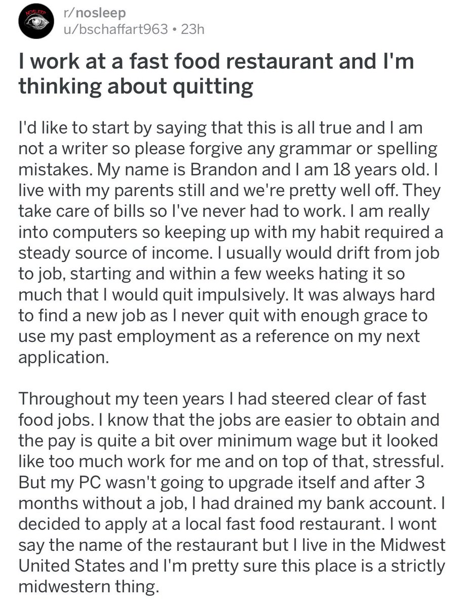 ↳ I work at a fast food restaurant and I’m thinking about quitting{ https://www.reddit.com/r/nosleep/comments/7sydiq/i_work_at_a_fast_food_restaurant_and_im_thinking/}