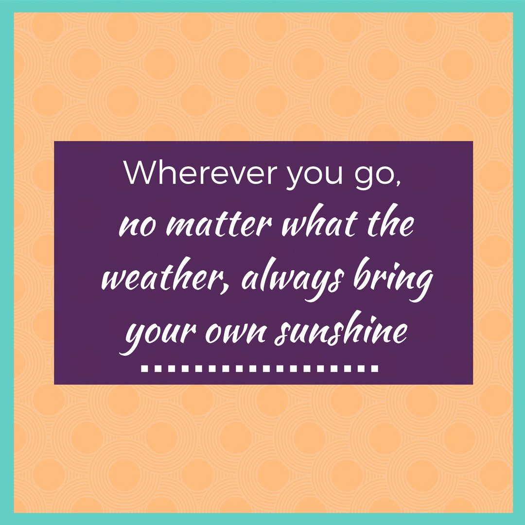 EmbraceU_Club's tweet photo. Wherever you go, no matter what the weather, always bring your own sunshine https://t.co/xyWe0C8MqD