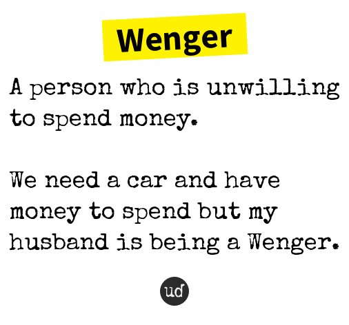 Urban Dictionary On Twitter Wenger A Person Who Is Unwilling To Spend Money Https T Co 2ioc8c264g