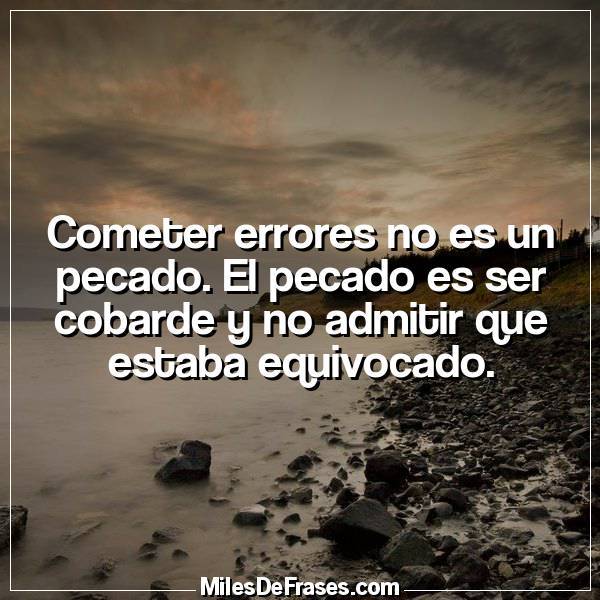 Frases en Imágenes ar Twitter: “Cometer errores no es un pecado. El pecado es ser cobarde y no admitir que estaba equivocado. #frases #citas… ”