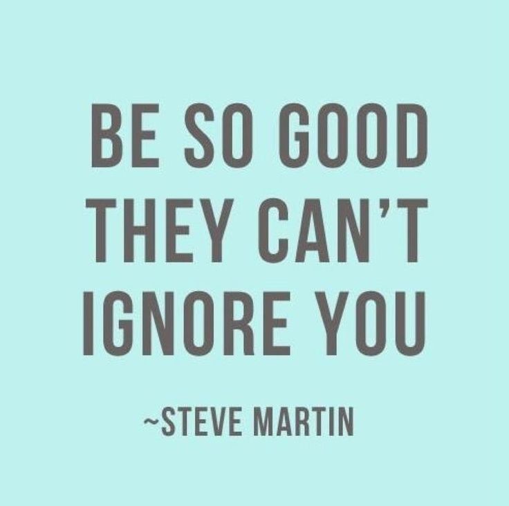 MorissaSchwartz's tweet photo. Be so good they can't ignore you. -Steve Martin https://t.co/W8mfbC7QDJ