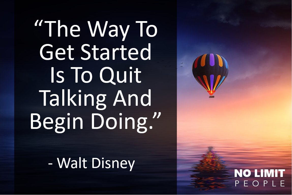 “The Way To Get Started Is To Quit Talking And Begin Doing.” #startnow #nolimit #inspiration #motivation #success #InspirationalQuotes #Entrepreneurship