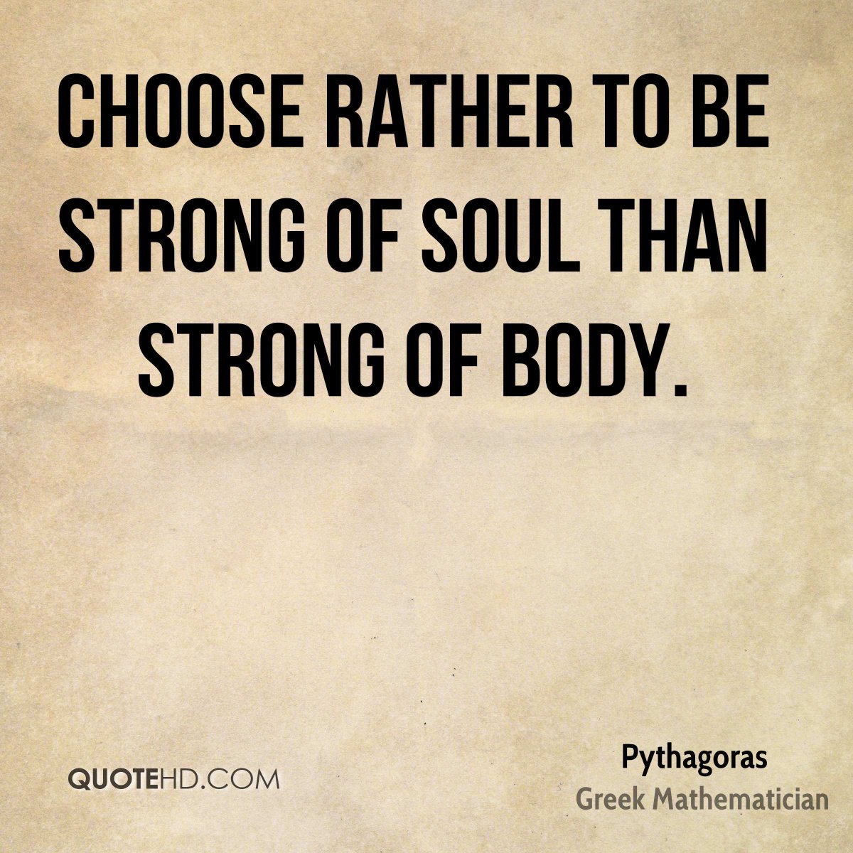 GTeamMedia's tweet image. Choose rather to be strong of soul than strong of body. - Pythagoras