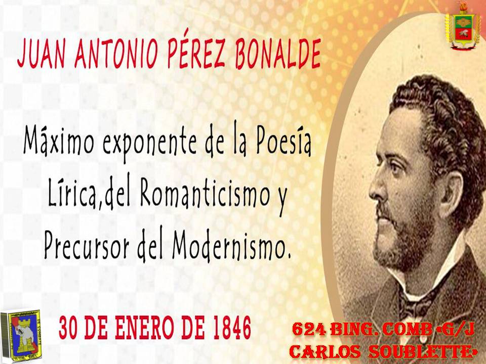#30Ene. Natalicio de Juan Antonio Pérez Bonalde, insigne escritor y poeta que con su obra y lírica demostró su eterno amor y admiración por nuestra Patria. <a href="/EJB_6TOCING/">6to Cuerpo de Ingenieros</a> <a href="/62BRINGURDANETA/">62 Brigada de Ingenieros</a> <a href="/EJB_624BING/">624 Bing Soublette</a>