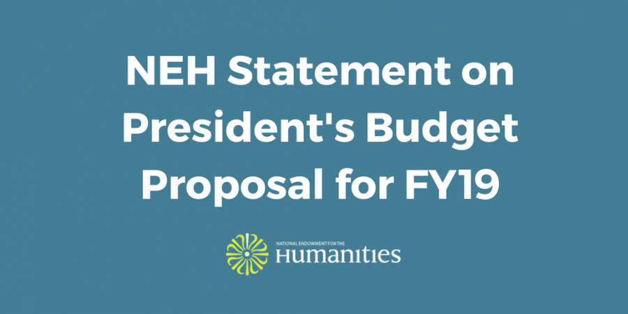 NEH Statement on Proposed FY 2019 Budget ow.ly/suUg30im2fM
