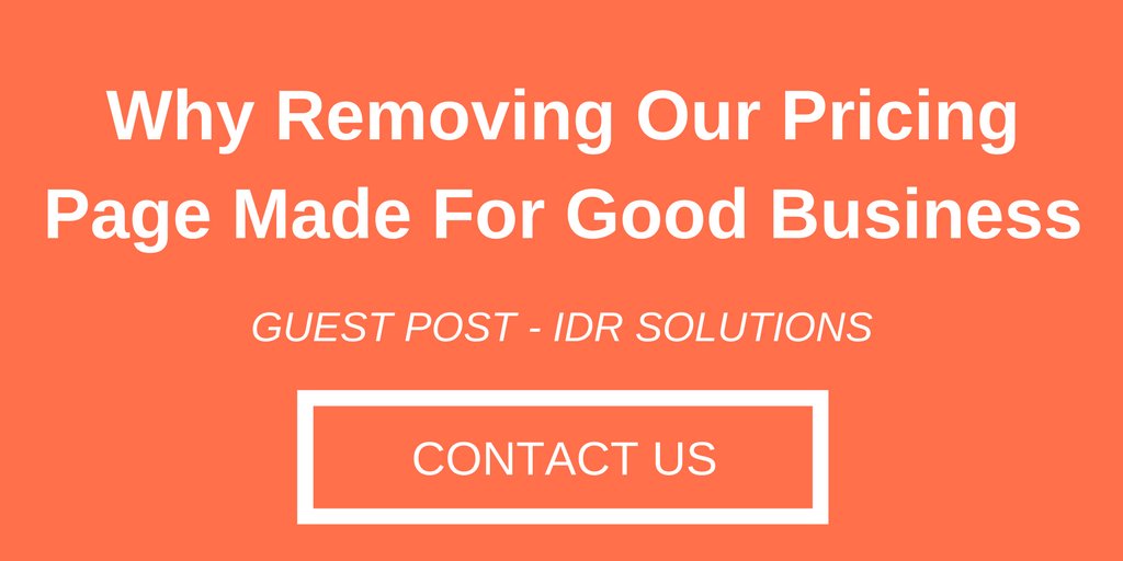 Why Removing Our Pricing Page Made For Good Business - guest post by Leon Atherton, of IDR Solutions cntr.sc/2El3OES