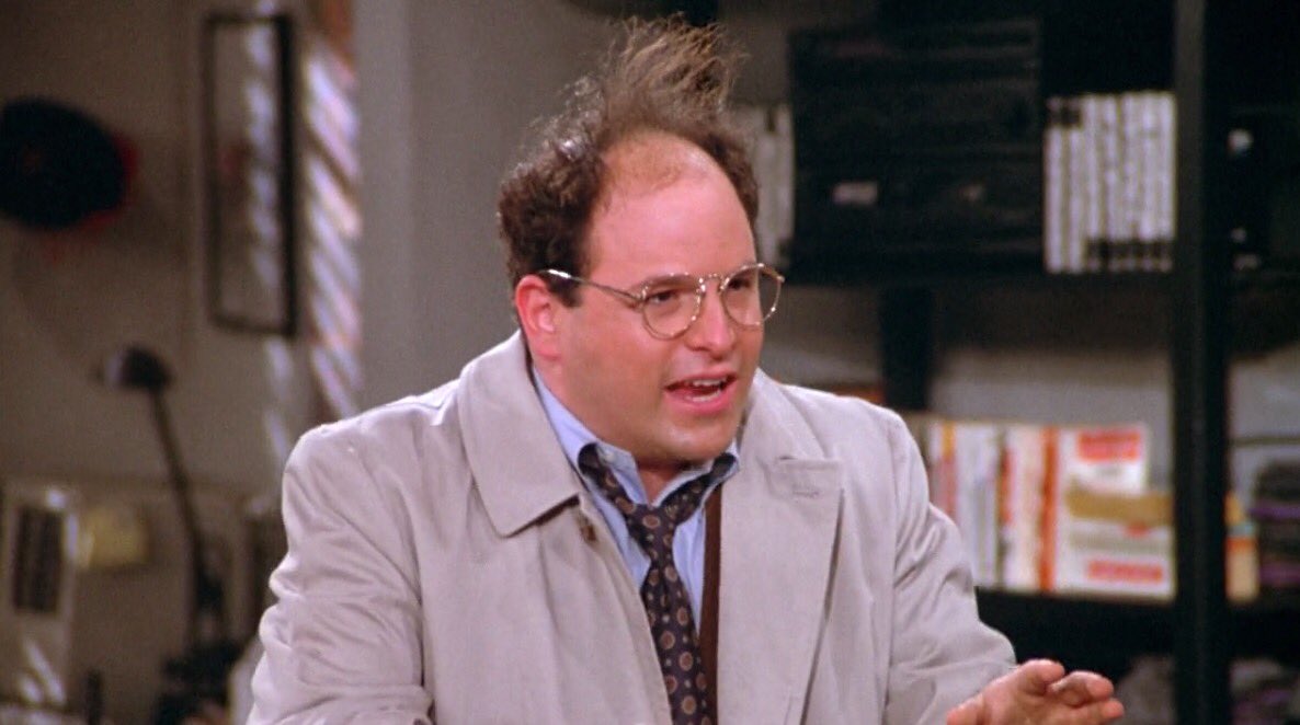 George Costanza, 'Seinfeld,' February 12, 1992. 