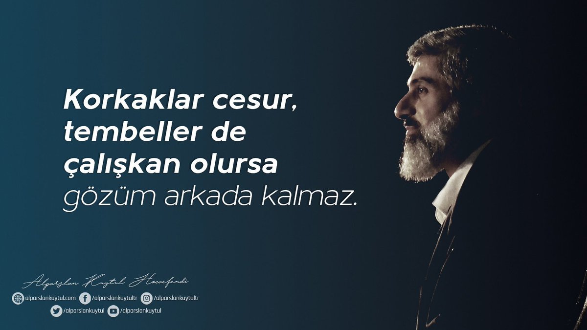 Gözün arkada kalmasın Hocamm. Şimdiden korkaklarımız cesur, tembellerimiz çalışkan oldu.. Ama bizim gözümüz yollarda