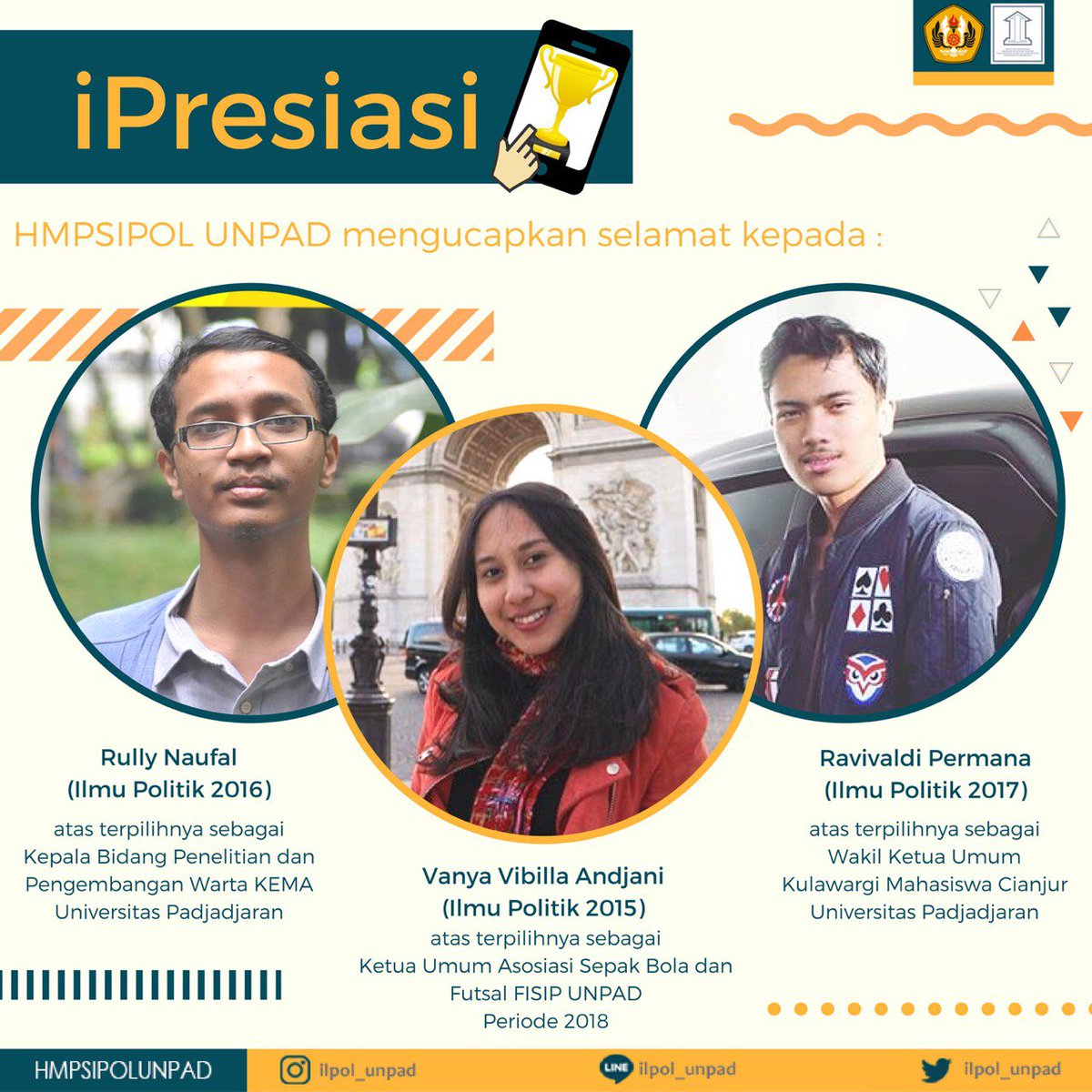 HMPSIPOL UNPAD 2018 mengucapkan selamat kepada :
- Vanya Vibilla A. (Ilmu Politik 2015)
- Rully Naufal (Ilmu Politik 2016)
- Ravivaldi Permana (Ilmu Politik 2017)

Tetap menjadi inspirasi semua mahasiswa Ilmu Politik! Semangat dan salam sukses!