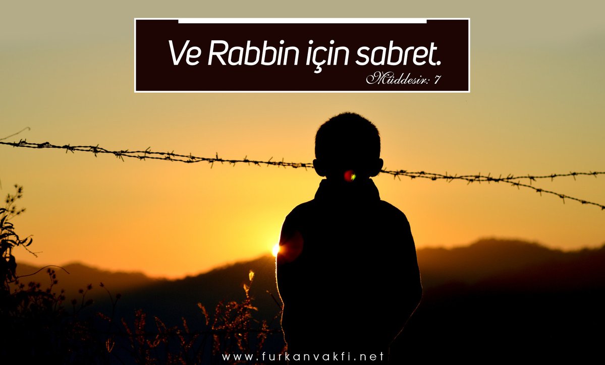 Ve Rabbin için sabret.
Müddesir: 7