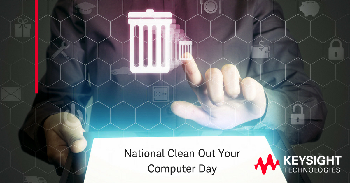 Keysight's tweet image. Today is National #CleanOutYourComputer Day! So, does that mean tomorrow is National Call I.T. and Try to Recover Your Files Day?