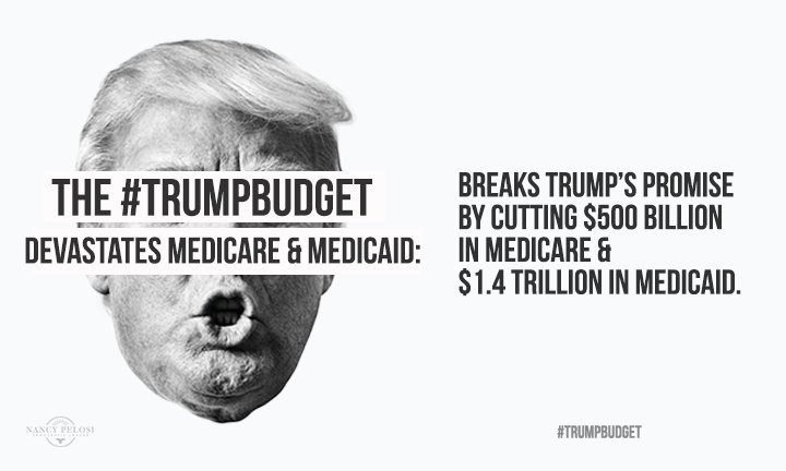 The #TrumpBudget devastates Medicare & Medicaid: Breaks Trump's promise by cutting $500 billion in Medicare & $1.4 trillion in Medicaid.
