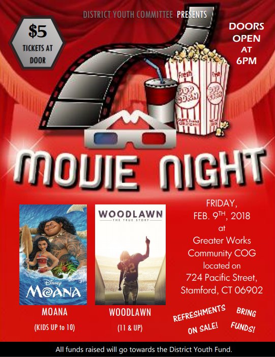 Come &amp; Join Us Friday, Feb 9th, 2018 for a Movie Night at 6:00 p.m. at Greater Works Community Church of God located at 724 Pacific Street, Stamford, CT 06902. Tickets are $5 at door. Featured Movies: Moana (Kids up to 10) &amp; Woodlawn (11 &amp; Up). Refreshments for sale! Bring Funds!