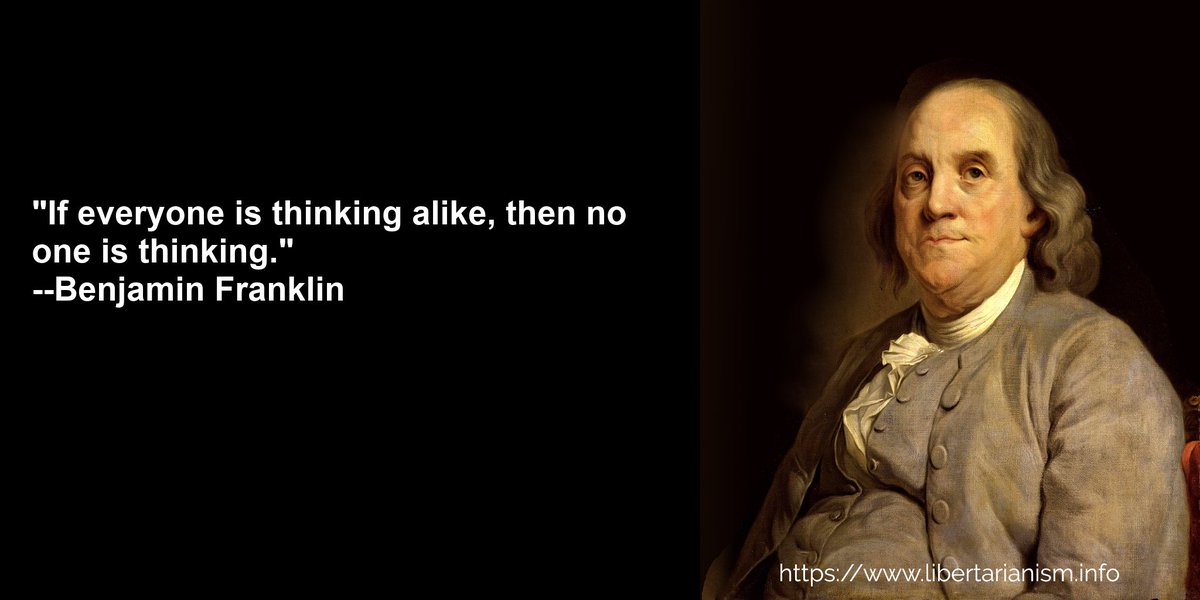 libertarianismX's tweet photo. "If everyone is thinking alike, then no one is thinking."
--Benjamin Franklin https://t.co/6S4OUFvrnj