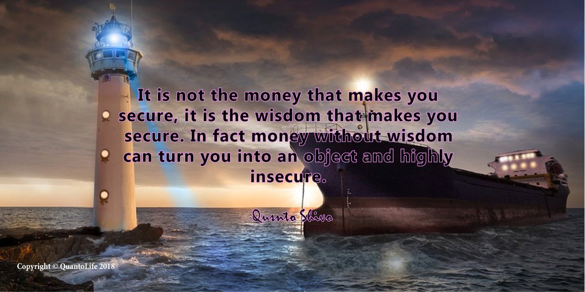 QuantoWisdom's tweet photo. It is not the money that makes you secure, it is the wisdom that makes you secure. In fact money without wisdom can turn you into an object and highly 
insecure.@QuantoLife @QuantoShivo https://t.co/95rtnw2ivC
