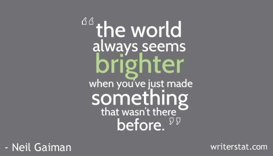 WrtrStat's tweet photo. “The world always seems brighter when you've just made something that wasn't there before.” - Neil Gaiman #amwriting https://t.co/iozBlDOIj3