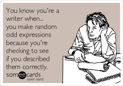 If you see a person making faces at you - they might be an author. #amwriting