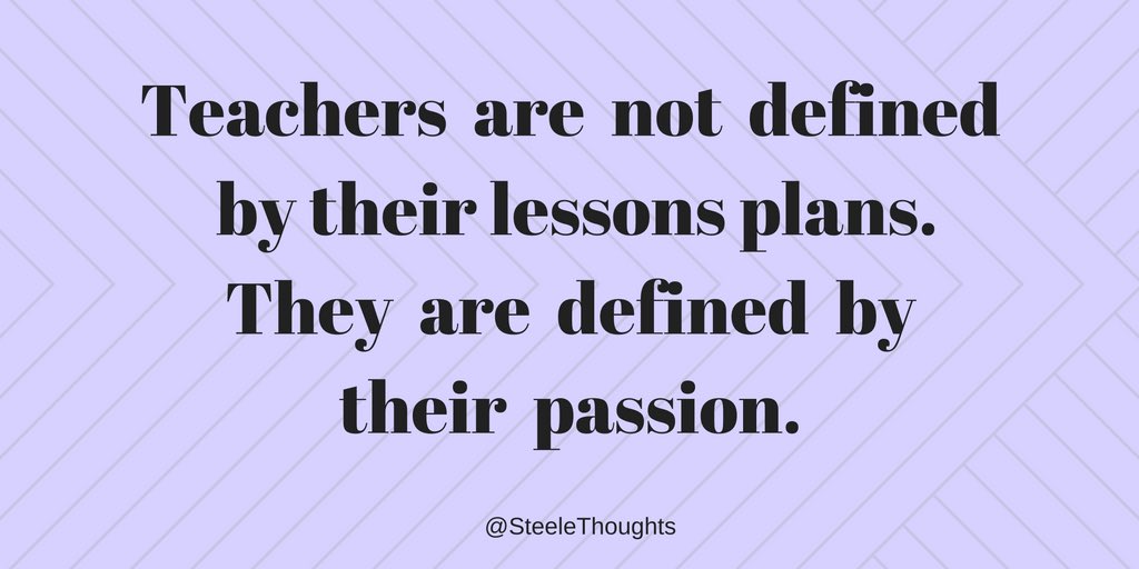 SteeleThoughts's tweet photo. Teachers are not defined by their lesson plans. They are defined by their passion. https://t.co/uYfhl7keHb