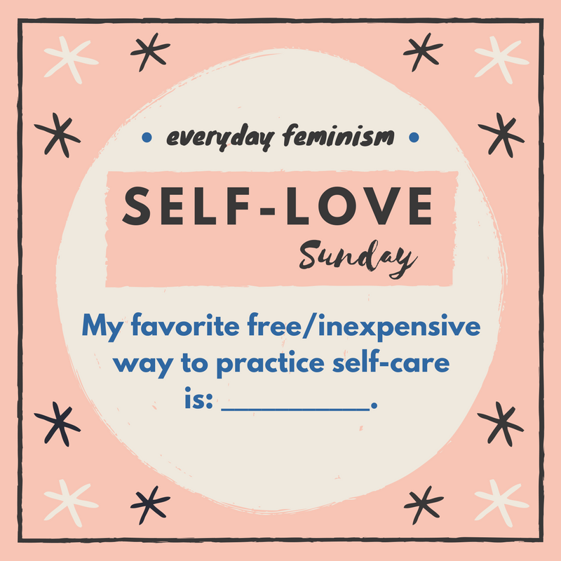 Everyday Feminism On Twitter “my Favorite Free Inexpensive Way To