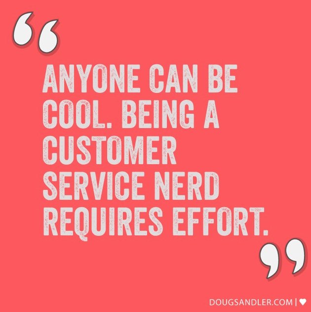 CelebrainLTD's tweet image. Anyone can be cool. Being a customer service nerd requires effort.  doug-sandler-3bnl.squarespace.com/nice-guy-quotes