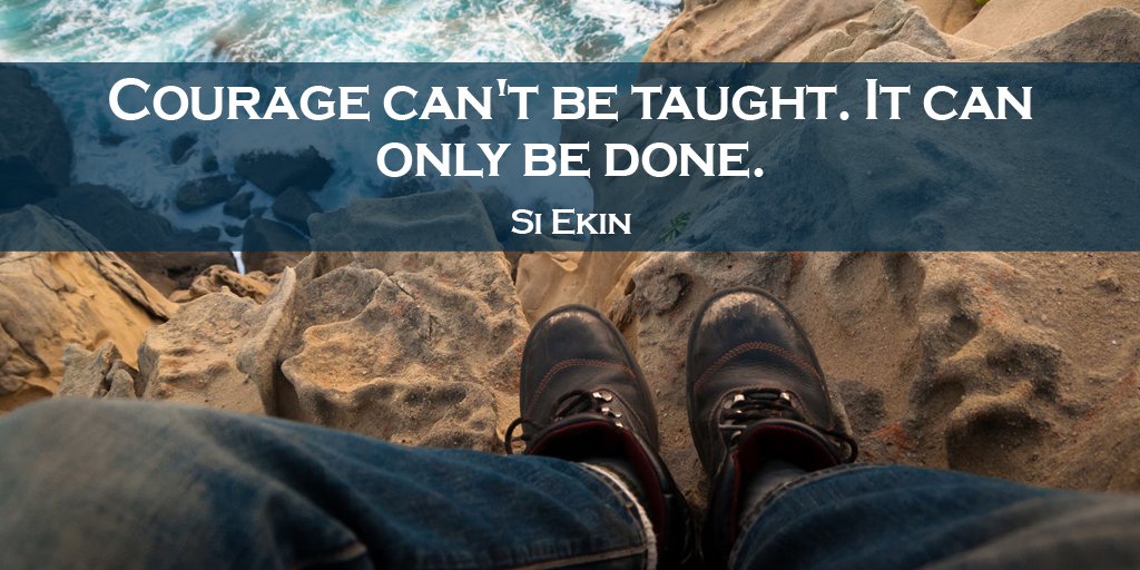 Courage can't be taught. It can only be done. - Si Ekin #wisdom #quotes #Thursdaythoughts