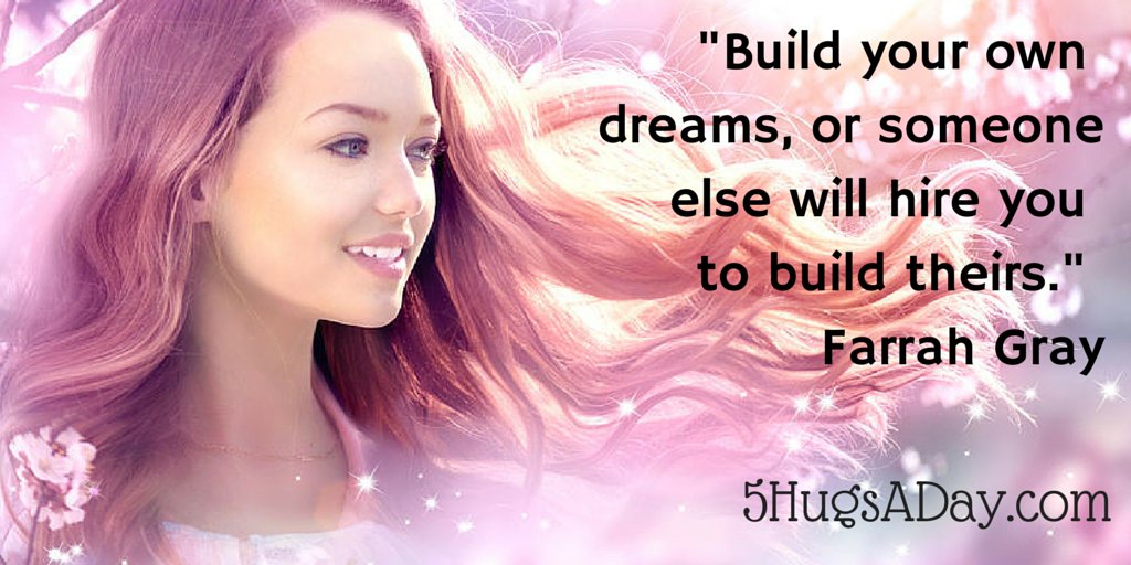 deborahinfo's tweet photo. "Build your own dreams, or someone else will hire you to build theirs." Farrah Gray https://t.co/PUFAVOpbZv #5HugsADay https://t.co/dfUH8ElpL5