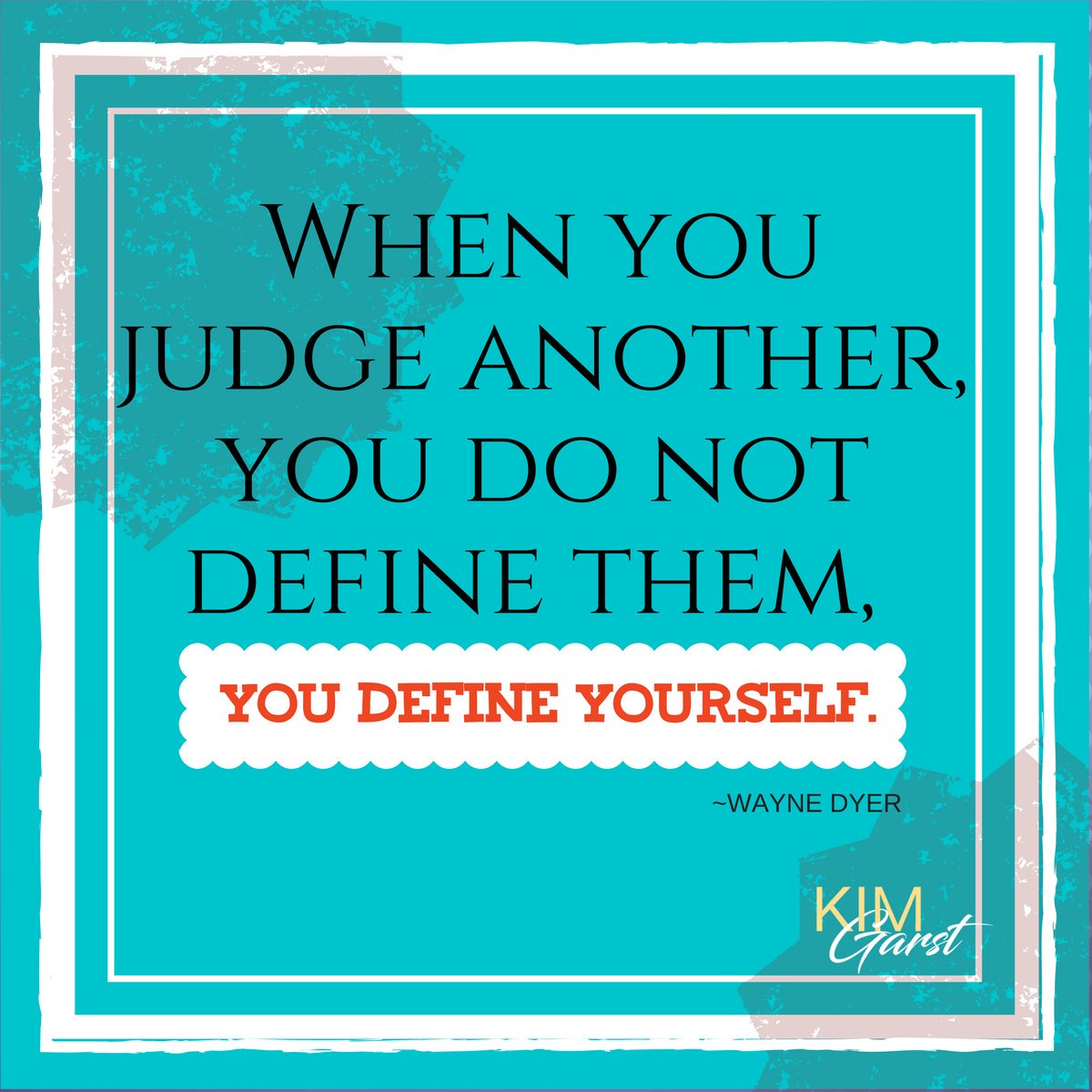 When you judge another, you do not define them, you define YOURSELF. Ouch, right?