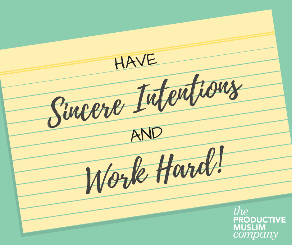 Have sincere intentions and work hard. Renewing and reminding ourselves of our intentions for every action, from daily chores to studies, marriage and work brings a huge change. It can be a form of worship as well! 😁