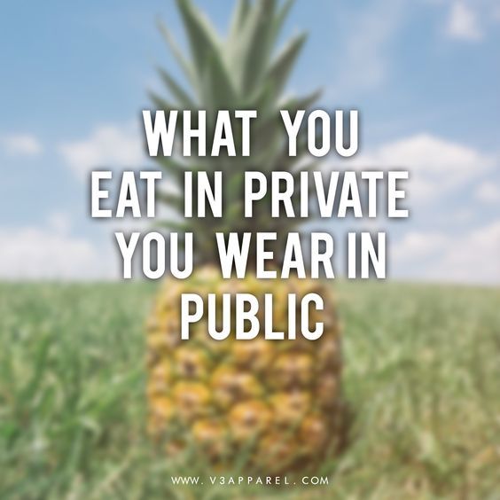 Diet and weight loss motivation and inspirational quotes for men and women - what you eat in private you wear in public
