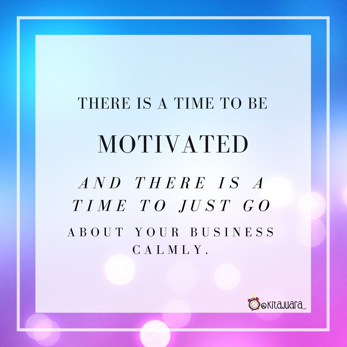 kitajuara_'s tweet photo. There is a time to be motivated and there is a time to just go about your business calmly.
#trikjuara #KitaJuara #quotes #dailyquotes #quotesoftheday #TrikJuaraMengaturWaktu https://t.co/GW1rDnejSM