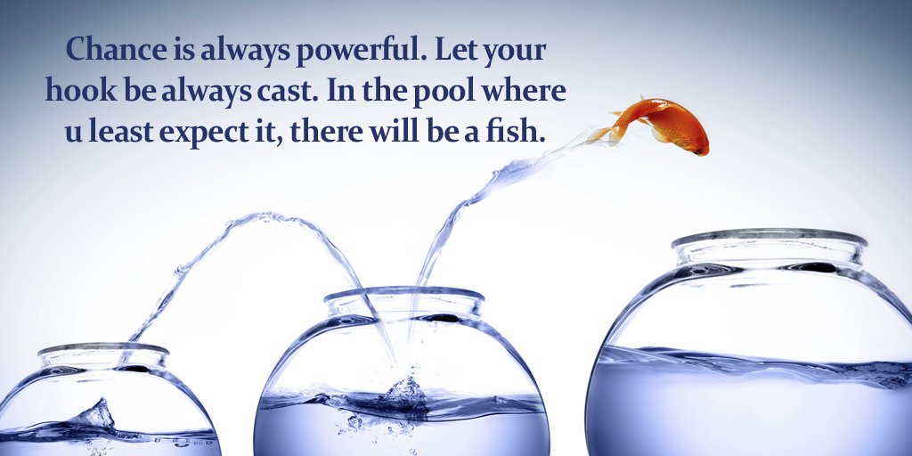 Chance is always powerful. Let your hook be always cast. In the pool where u least expect it, there will be a fish. #business #startup