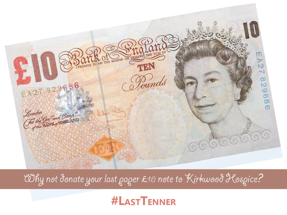 TheKirkwood_UK's tweet photo. You've heard of #FirstTenner but what about #LastTenner? Did you know that the old £10 notes go out of circulation on March 1st? Why not do something memorable with your last paper £10 note and donate it to @KirkwoodHospice! #CharityTuesday @UKCharityTues https://t.co/QkYMJMi2ZQ