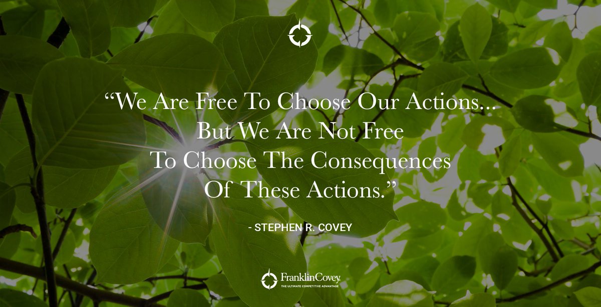 AMAnet's tweet photo. RT @franklincovey: "We are free to choose our actions... but we are not free to choose the consequences of these actions." - Stephen R. Covey https://t.co/Mv873IkCsp