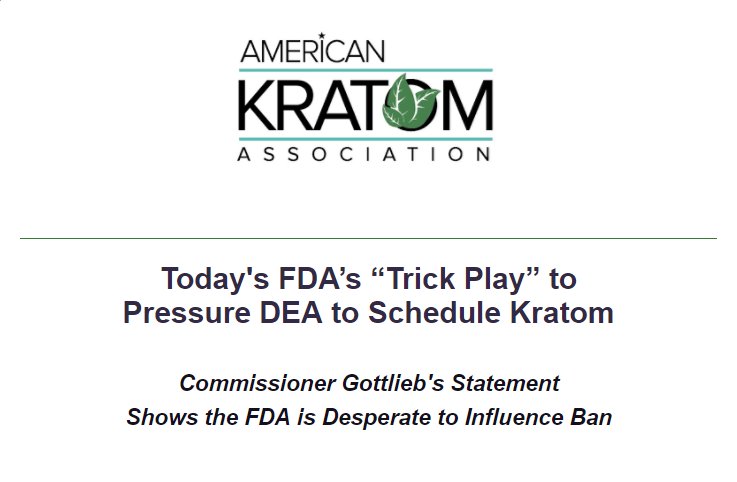 TheKratomAssn's tweet photo. Read the AKA's response to yesterday's @US_FDA "Trick Play" to pressure @DEAHQ to schedule #kratom. Gottlieb's far-reaching claims &amp; untested computer models show how desperate they are to influence an outright ban. We won't let them!  https://t.co/ydlUrc4dIg #keepkratomlegal https://t.co/zojroyrpx8